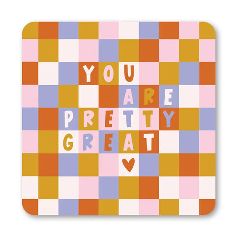 You are Pretty Great Coaster