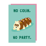No Colin No Party Birthday Card