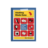 Adulting Made Easy: A hilarious guide full of practical tips, tricks and hacks for surviving adulthood, ideal for gifting

