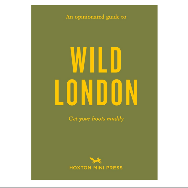 An Opinionated Guide To Wild London