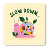 Coaster with a colorful snail illustration and 'Slow Down' text on a light yellow background