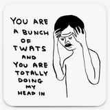 You Are A Bunch Of Twats David Shrigley Coaster