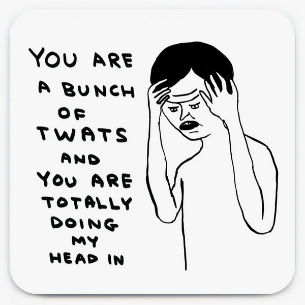 You Are A Bunch Of Twats David Shrigley Coaster