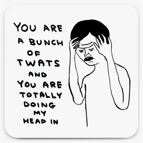 You Are A Bunch Of Twats David Shrigley Coaster