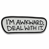 'I'm Awkward. Deal With It.' Enamel Pin