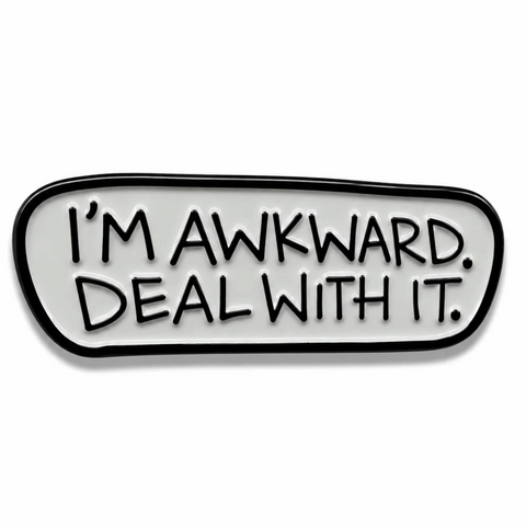 'I'm Awkward. Deal With It.' Enamel Pin