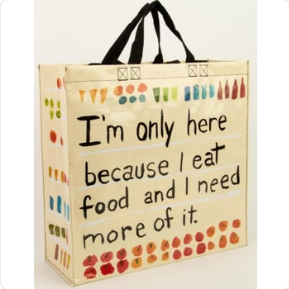 Blue Q I'm Only Here Because I Eat Food Shopper