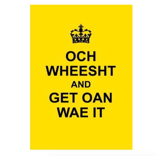 Och Wheesht and Get Oan Wae It