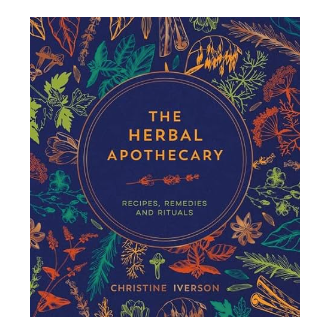 The Herbal Apothecary: Recipes, Remedies & Rituals