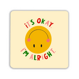 It's Okay I'm Alright Coaster