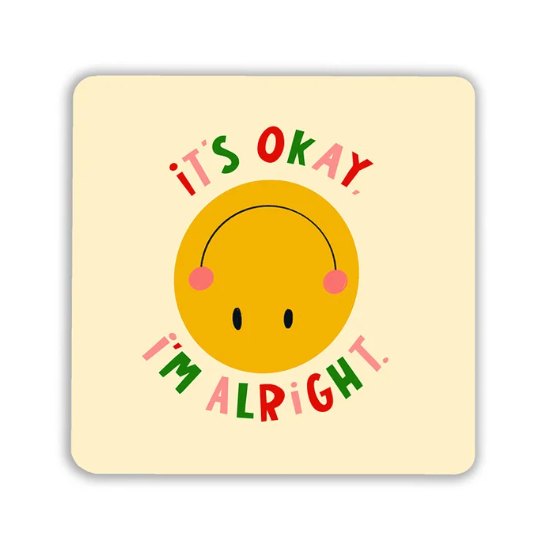 It's Okay I'm Alright Coaster