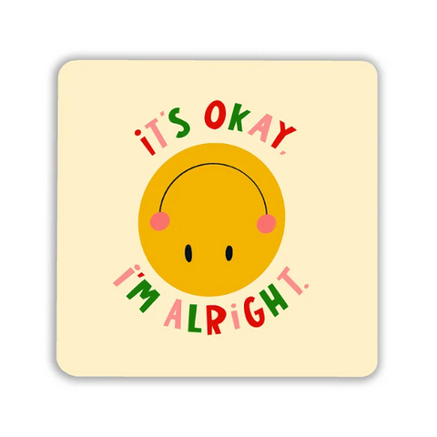 It's Okay I'm Alright Coaster