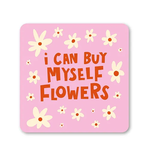 I Can Buy Myself Flowers Coaster