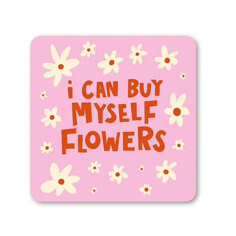I Can Buy Myself Flowers Coaster