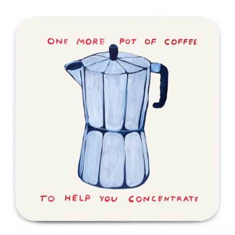 One More Pot Of Coffee Coaster By David Shrigley