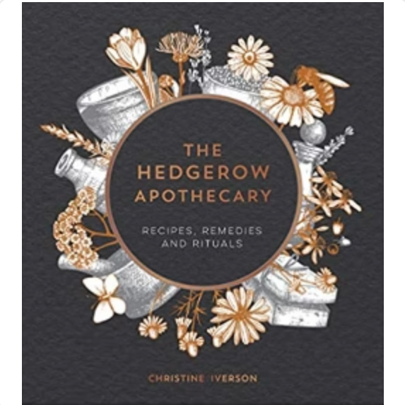 The Hedgerow Apothecary: Recipes, Remedies and Rituals