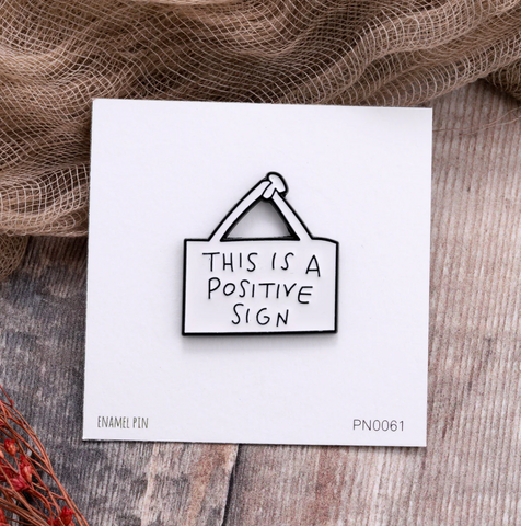 Attic Creations 'This Is A Positive Sign' Enamel Pin
