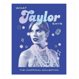 What Taylor Says The Unofficial Collection - Words of Wisdom