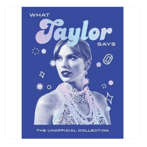 What Taylor Says The Unofficial Collection - Words of Wisdom