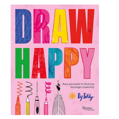 Draw Happy: Easy Prompts to Find Joy Through Creativity By Tilly