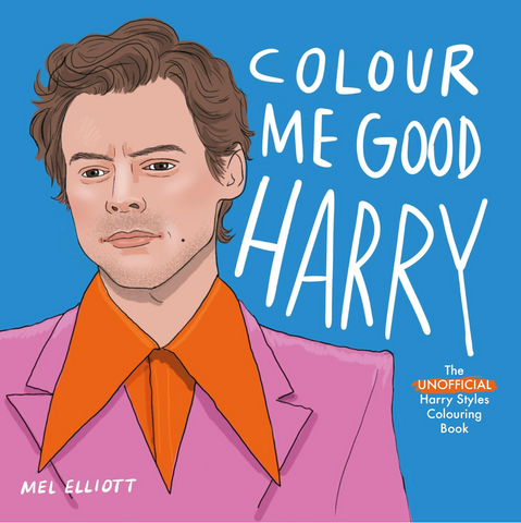 Colour Me Good Harry - The Unofficial Harry Styles Colouring Book