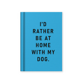 I'd Rather Be at Home with my Dog - Mini Notebook