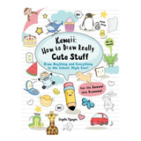 Kawaii: How to Draw Really Cute Stuff - Angela Nguyen