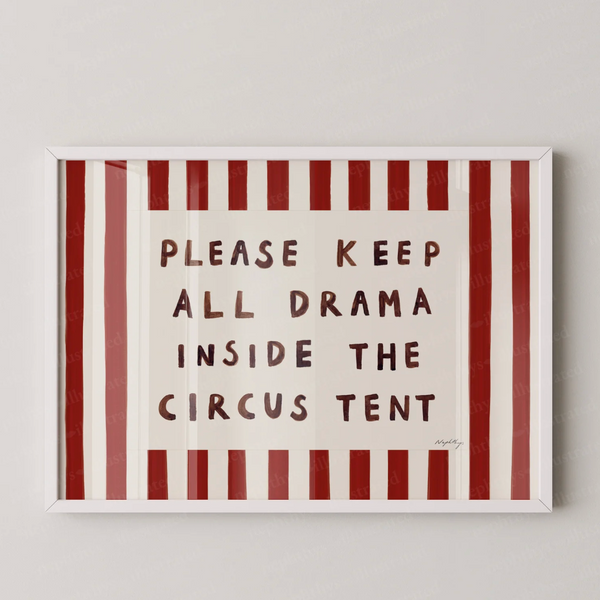 Nephthys Illustrated 'Please keep all Drama inside the Circus Tent' Print