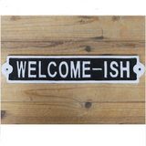 Welcome-ish Metal Sign