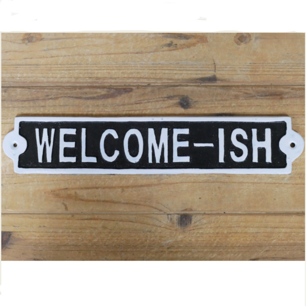 Welcome-ish Metal Sign
