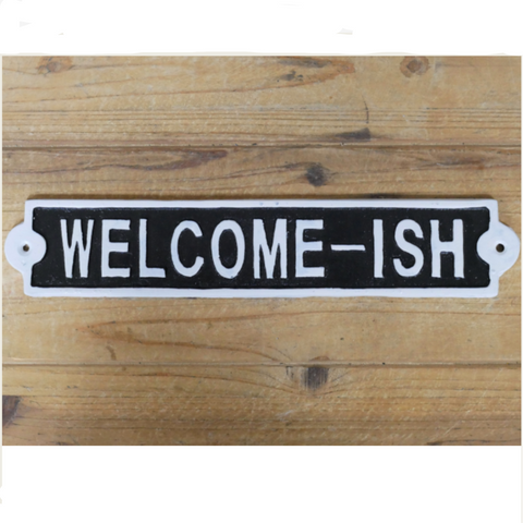 Welcome-ish Metal Sign