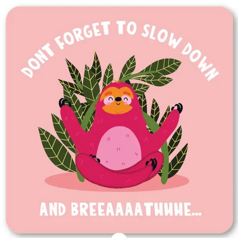 sloth slow down and breather coaster 