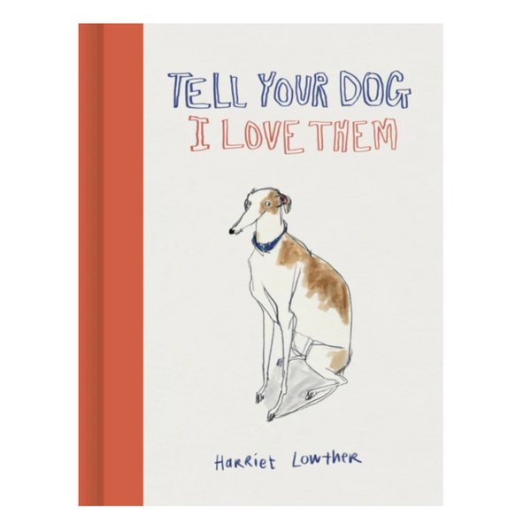 Book with a dog illustration and text 'Tell Your Dog I Love Them' by Harriet Lowther on a white background.
