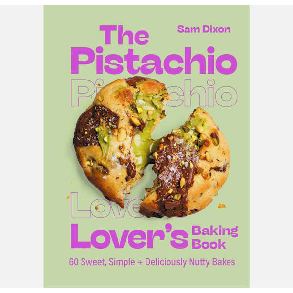 The Pistachio Lover's Baking Book by Samantha Dixon