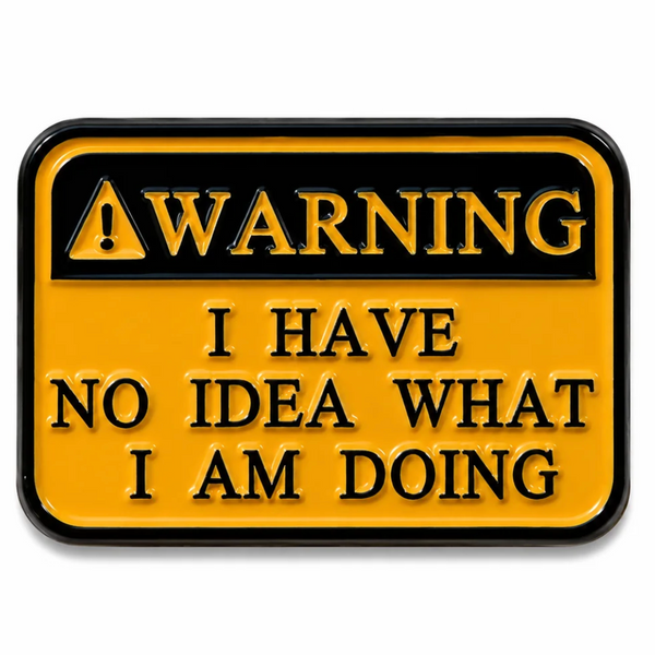 'Warning! I Have No Idea What I Am Doing' Enamel Pin