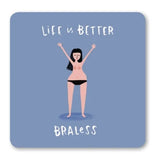 Life Is Better Braless Coaster