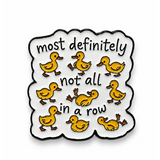 'most definitely not all in a row' Enamel Pin