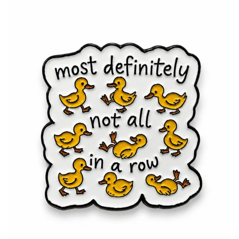 'most definitely not all in a row' Enamel Pin