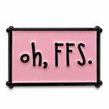 'oh, FFS.' Enamel Pin