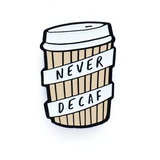 Never Decaf Coffee Enamel Pin