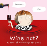 Wine Not - A Book Of Grown-Up Decisions