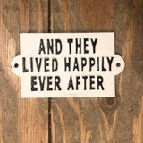 And They Lived Happily Ever After Metal Sign